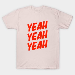 Yeah Yeah Yeah! T-Shirt